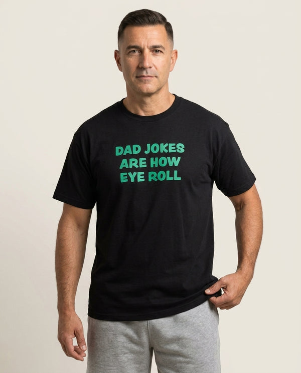 Dad Jokes Are How Eye Roll T-Shirt — Black Front, worn