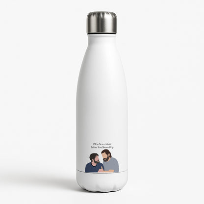 I Was Never Afraid Before You Showed Up White Water Bottle