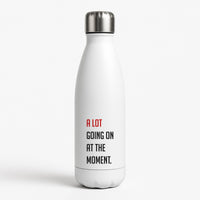 A Lot Going On At The Moment - Taylor Water Bottle