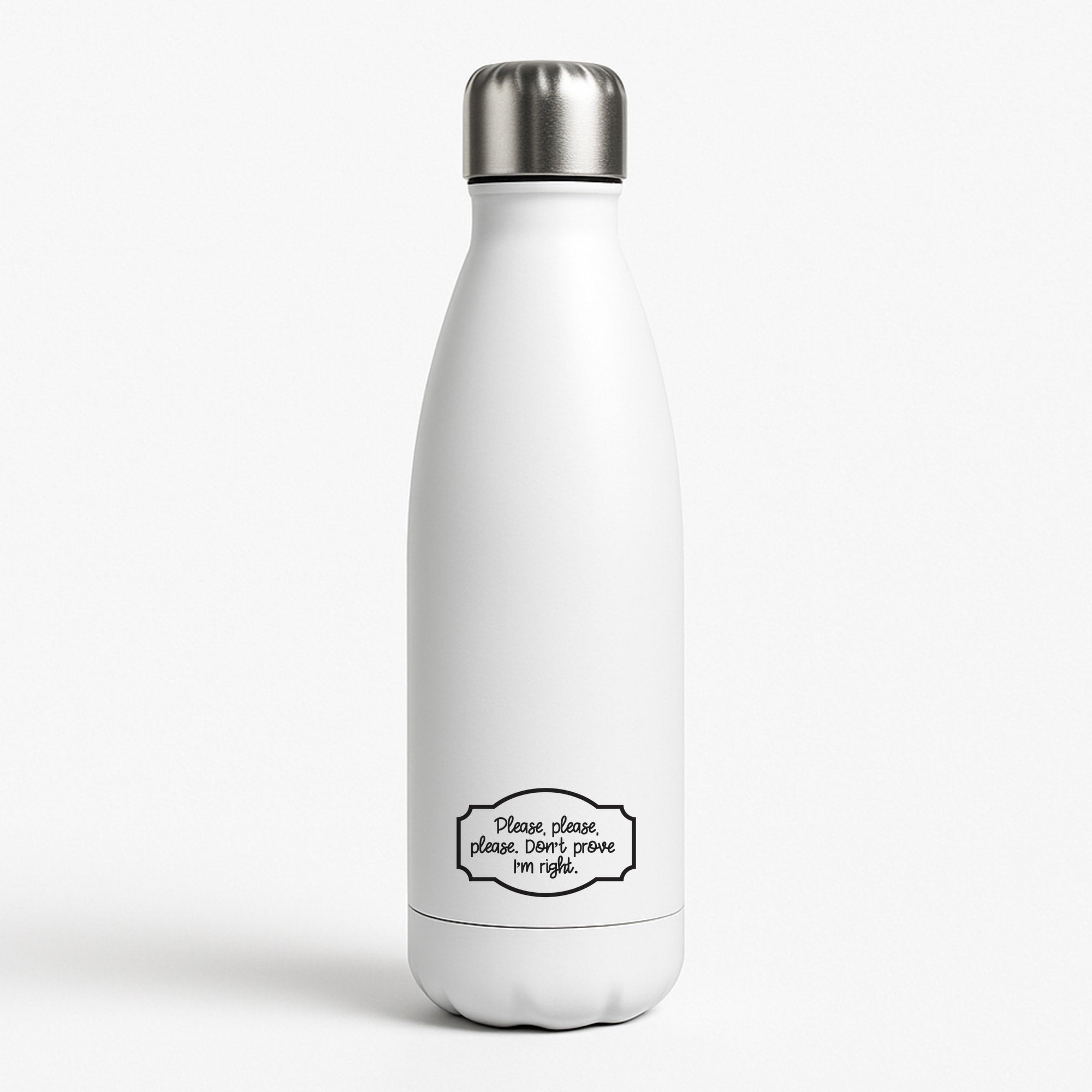Please Don't Prove I'm Right Water Bottle