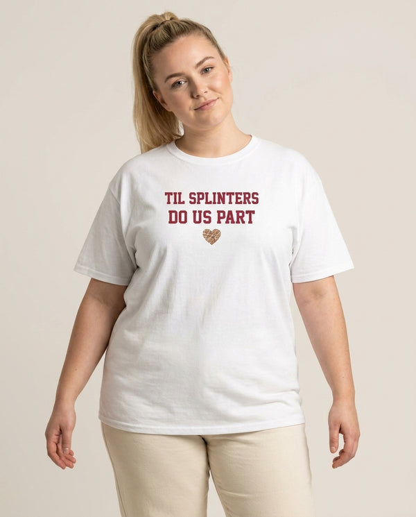 Til Splinters Do Us Part T-Shirt — White Front, worn