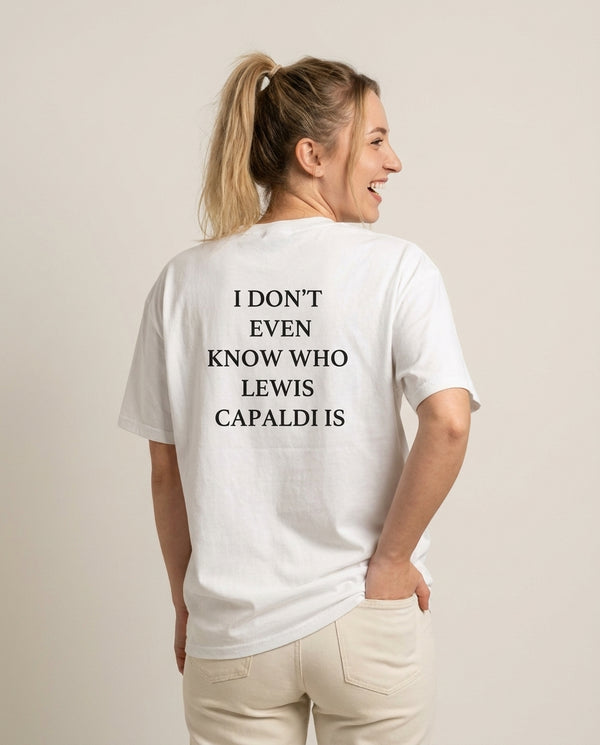 I Don't Even Know T-Shirt — White Back, worn