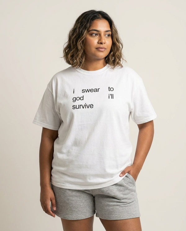 I Swear To God I'll Survive T-Shirt — White Front, worn
