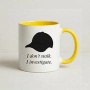 I Don't Stalk, I Investigate Mug 8