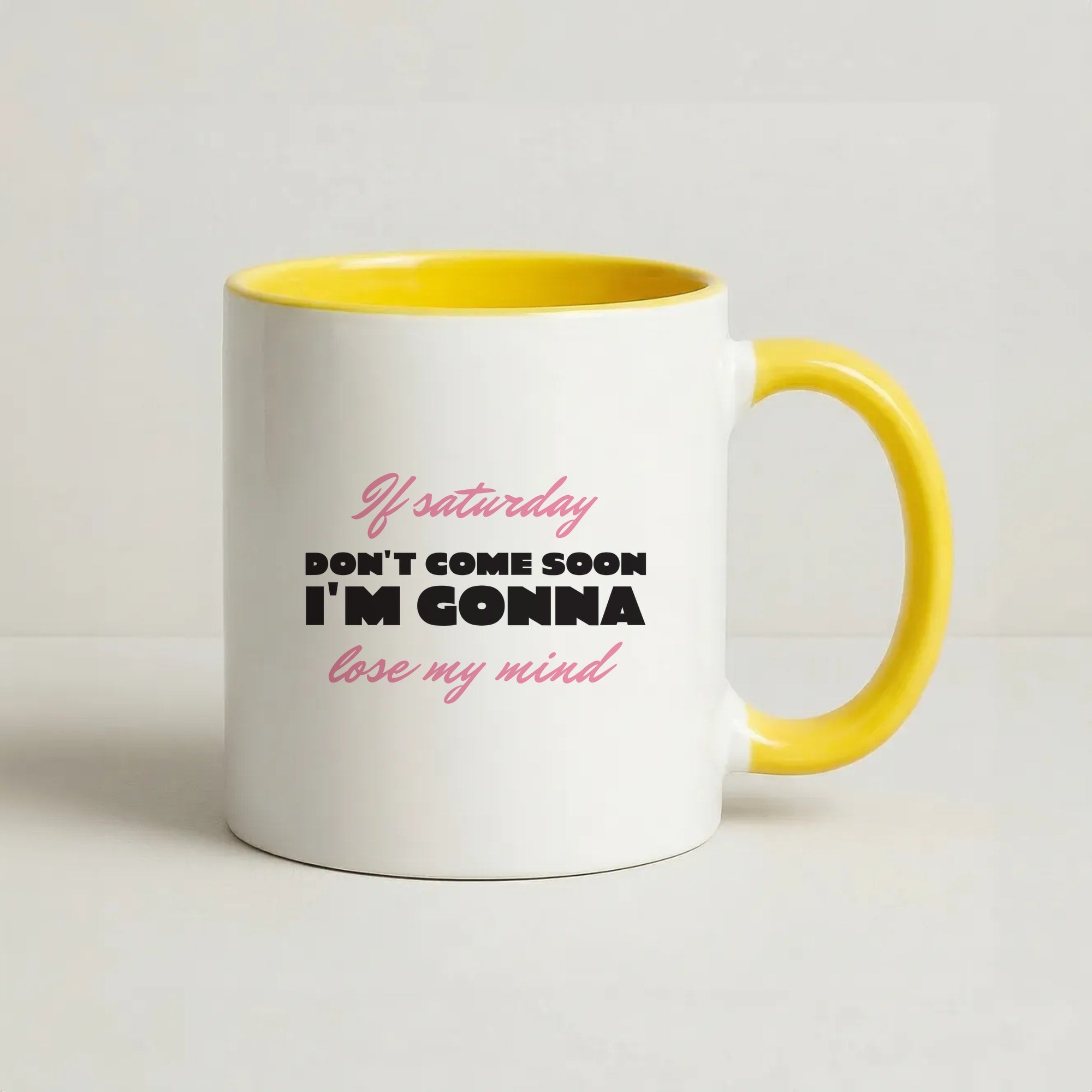 If Saturday Don't Come Soon Coffee Yellow Mug