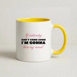 If Saturday Don't Come Soon Coffee Yellow Mug