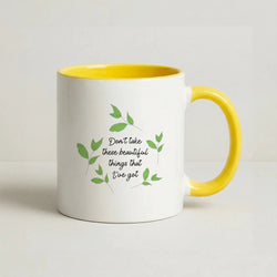 Don't Take These Beautiful Things That I've Got Coffee Yellow Mug