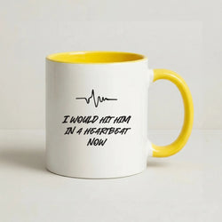 I Would Hit Him In A Heartbeat Now Coffee Yellow Mug