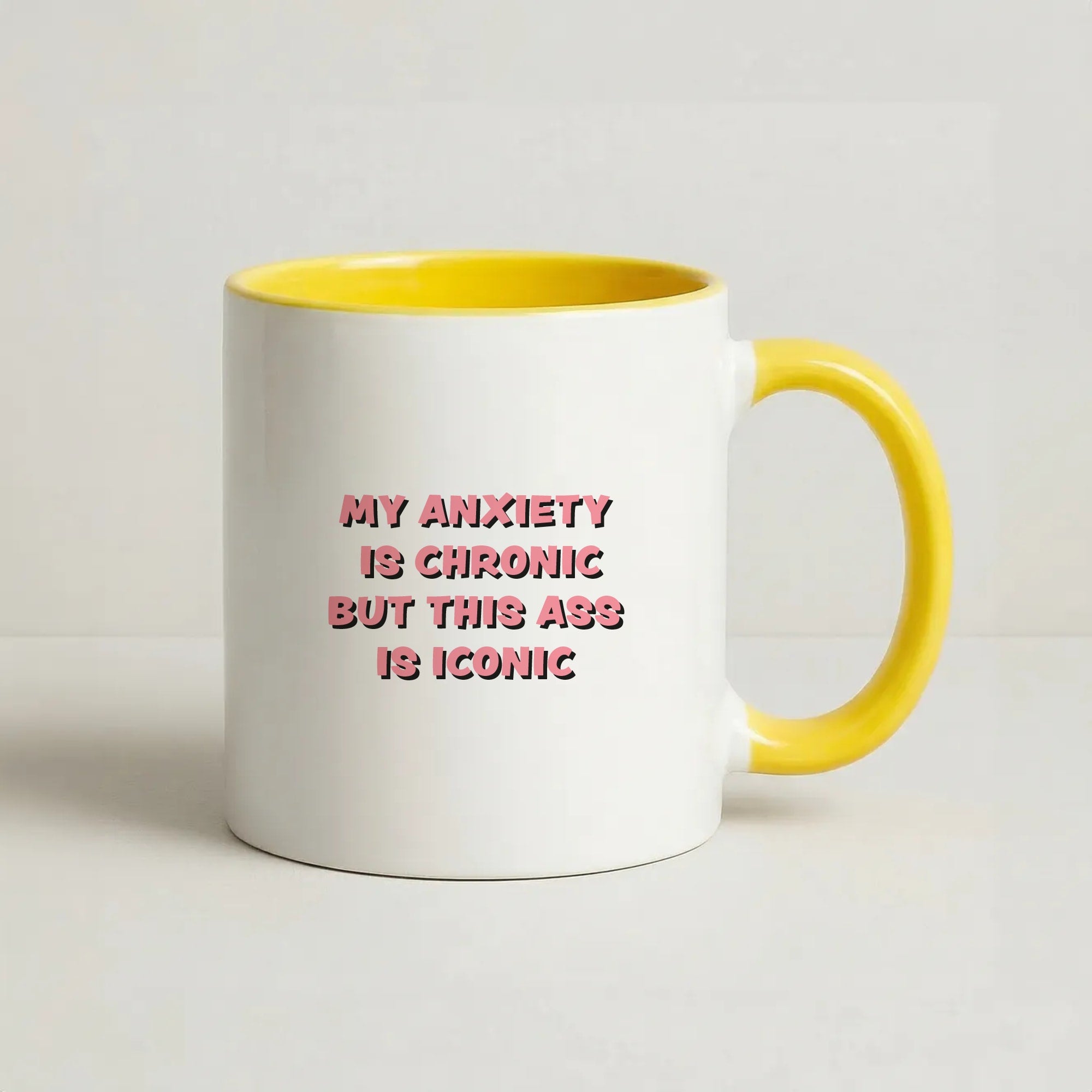 My Anxiety Is Chronic But This Ass Is Iconic Coffee Yellow Mug