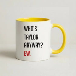 Who's Taylor Anyways? Coffee Yellow Mug