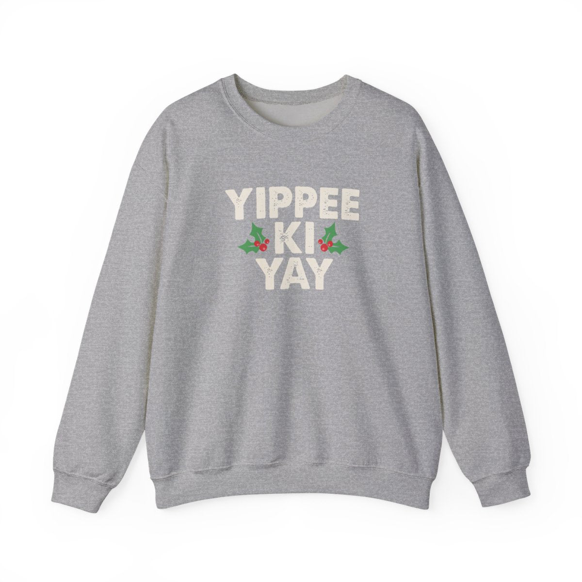 Yippee Ki Yay Sweatshirt