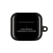 I Was Born In A Messed Up Century AirPods Case 3