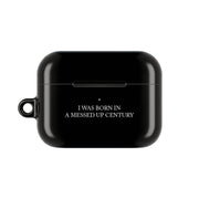 I Was Born In A Messed Up Century AirPods Case 6