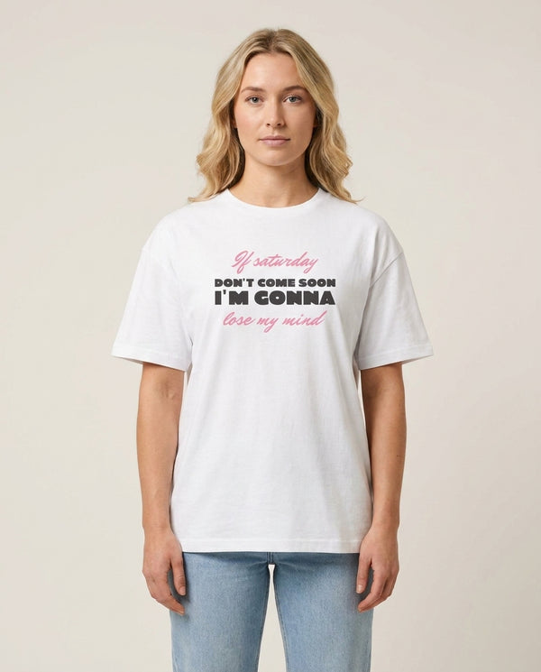 If Saturday Don't Come Soon T-Shirt — White Front, worn