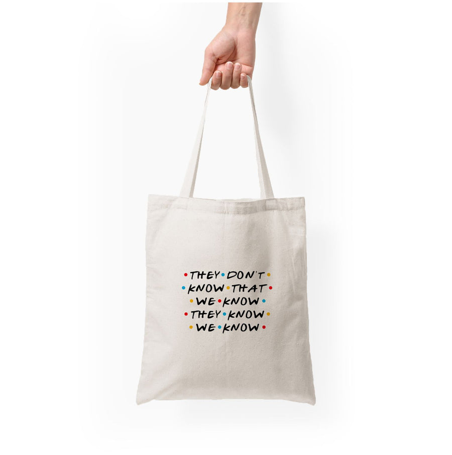 They Dont Know That We Know - Friends Tote Bag