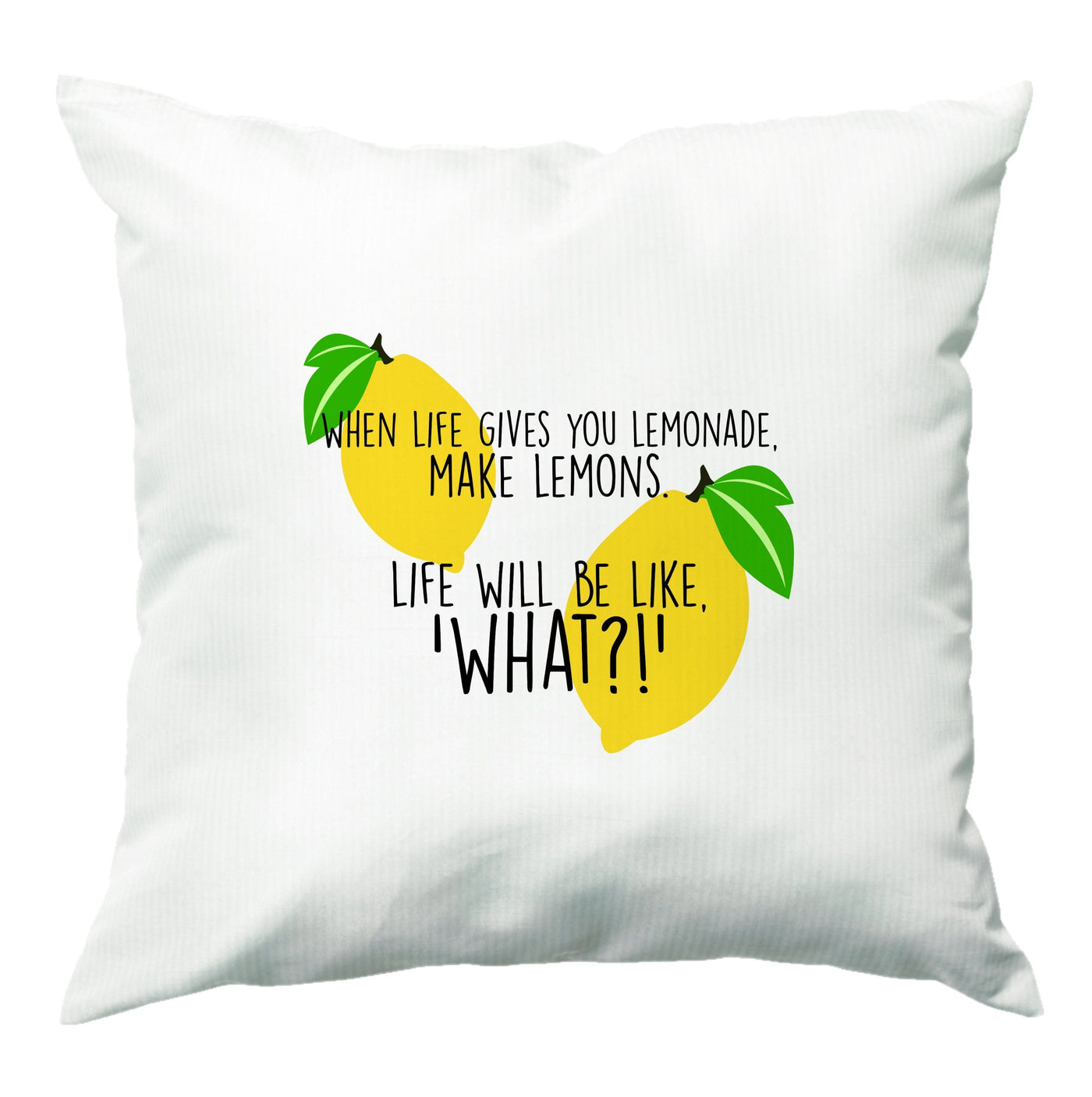 When Life Gives You Lemonade - TV Quotes Cushion