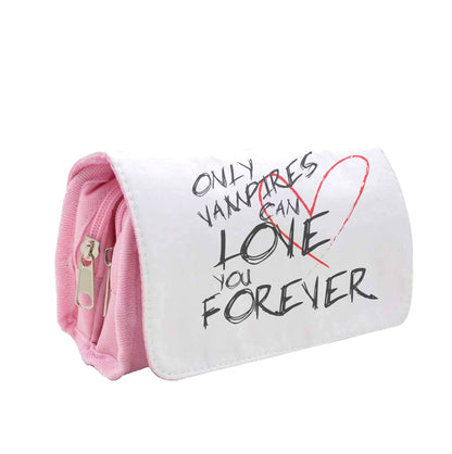 Only Vampires Can Love You Forever - VD Pencil Case