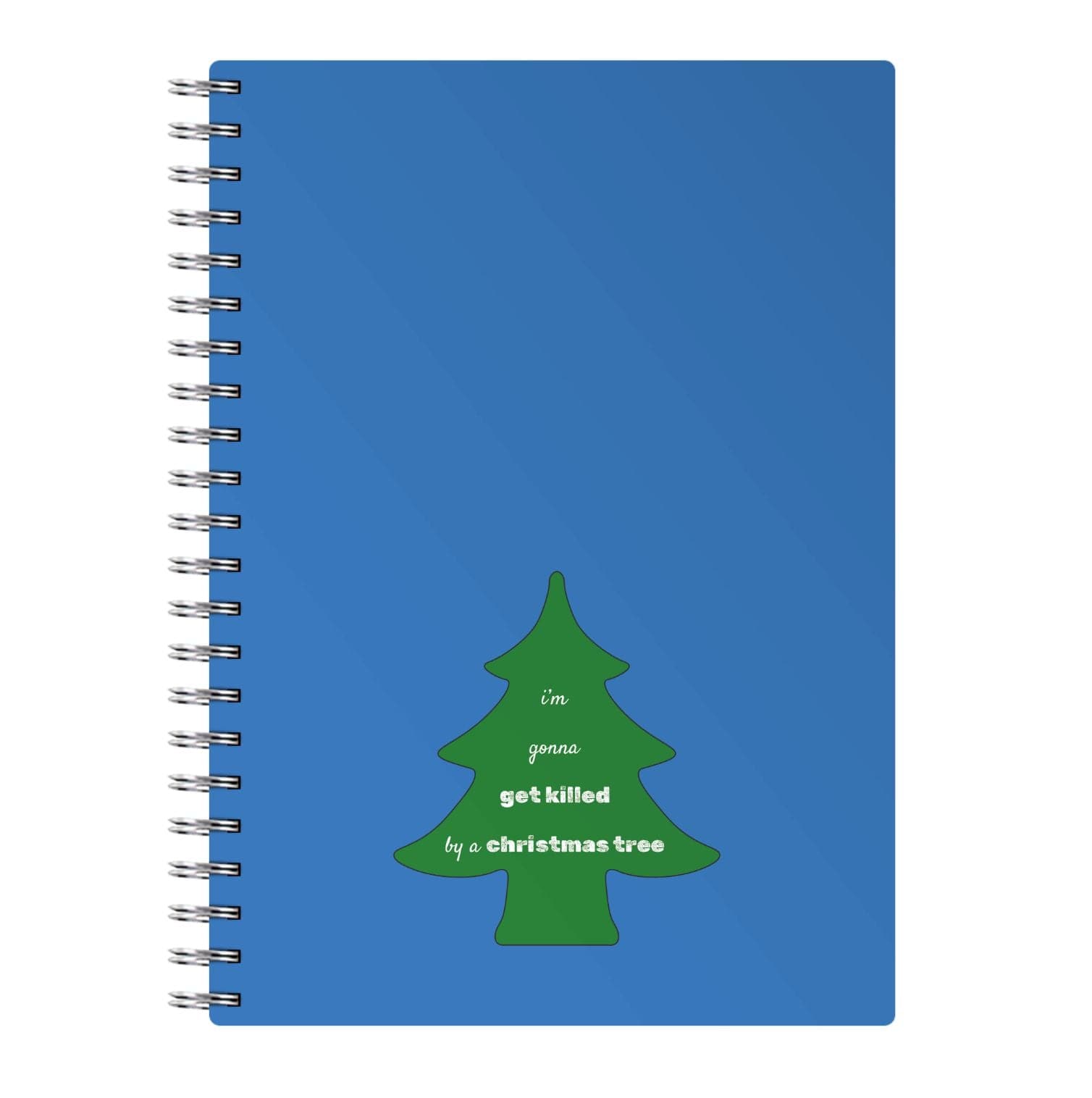 I'm Gonna Get Killed By A Christmas Tree Notebook