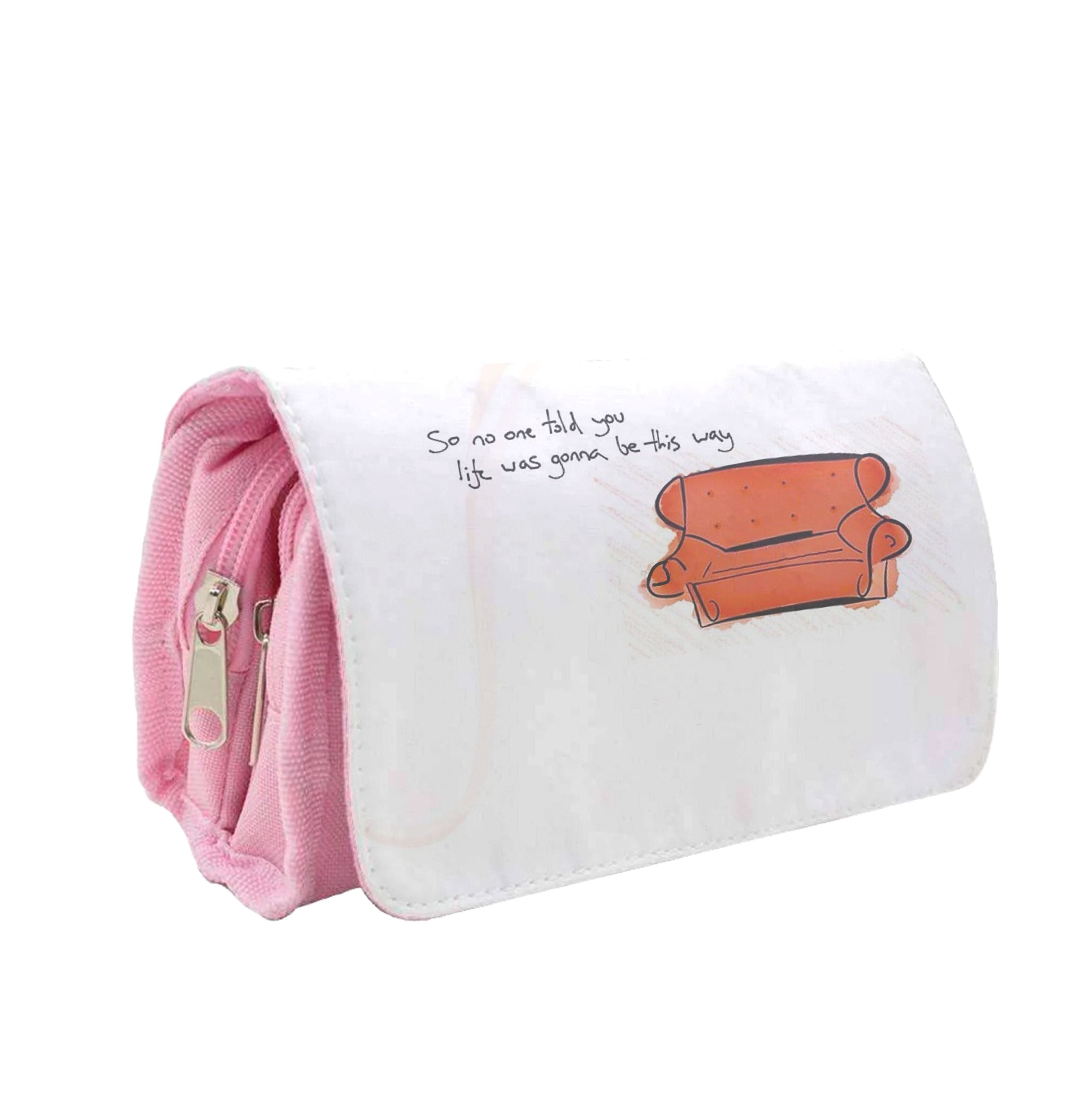 No One Told You Life Was Gonna Be This Way Pencil Case