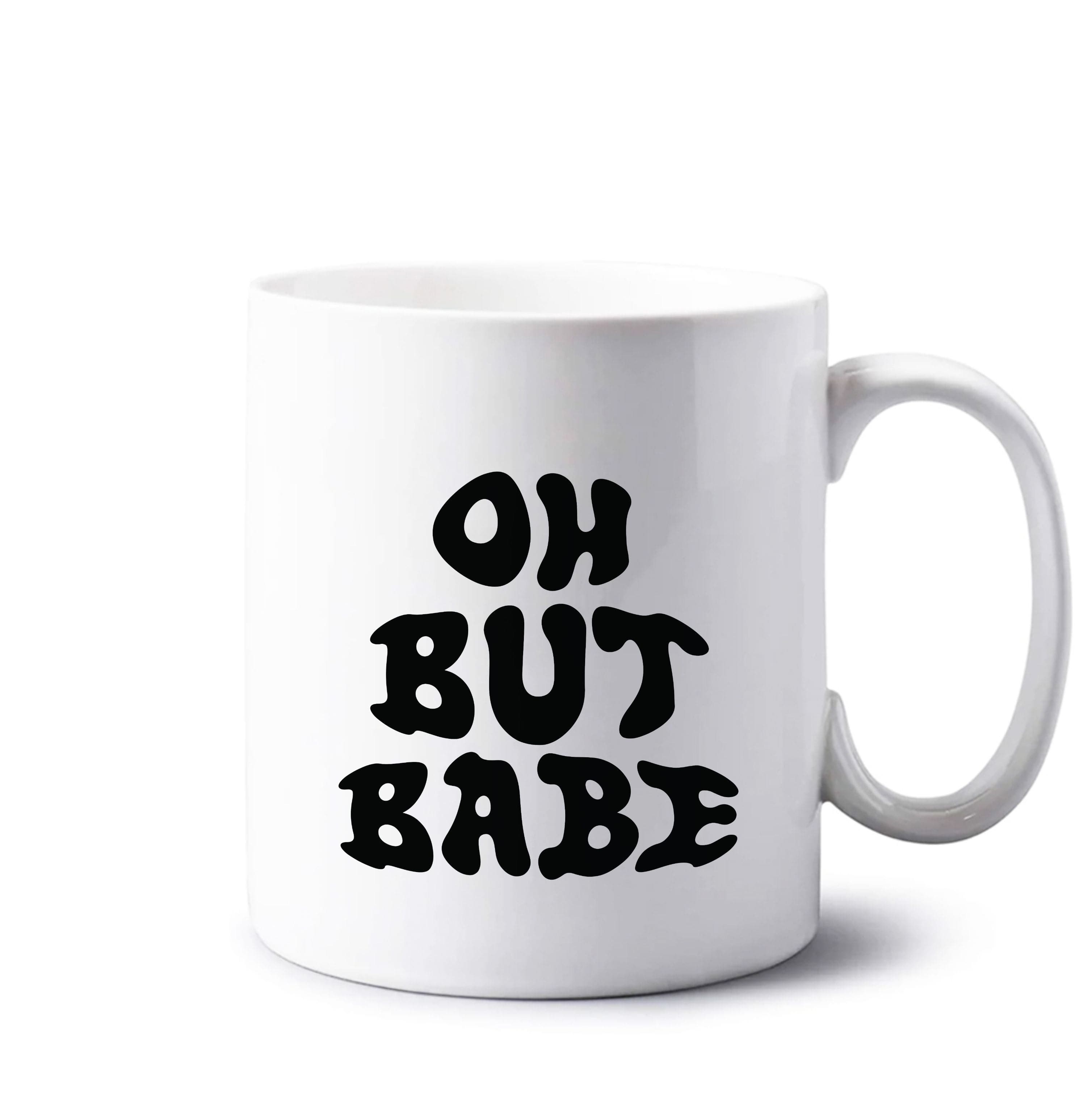 Oh But Babe Mug