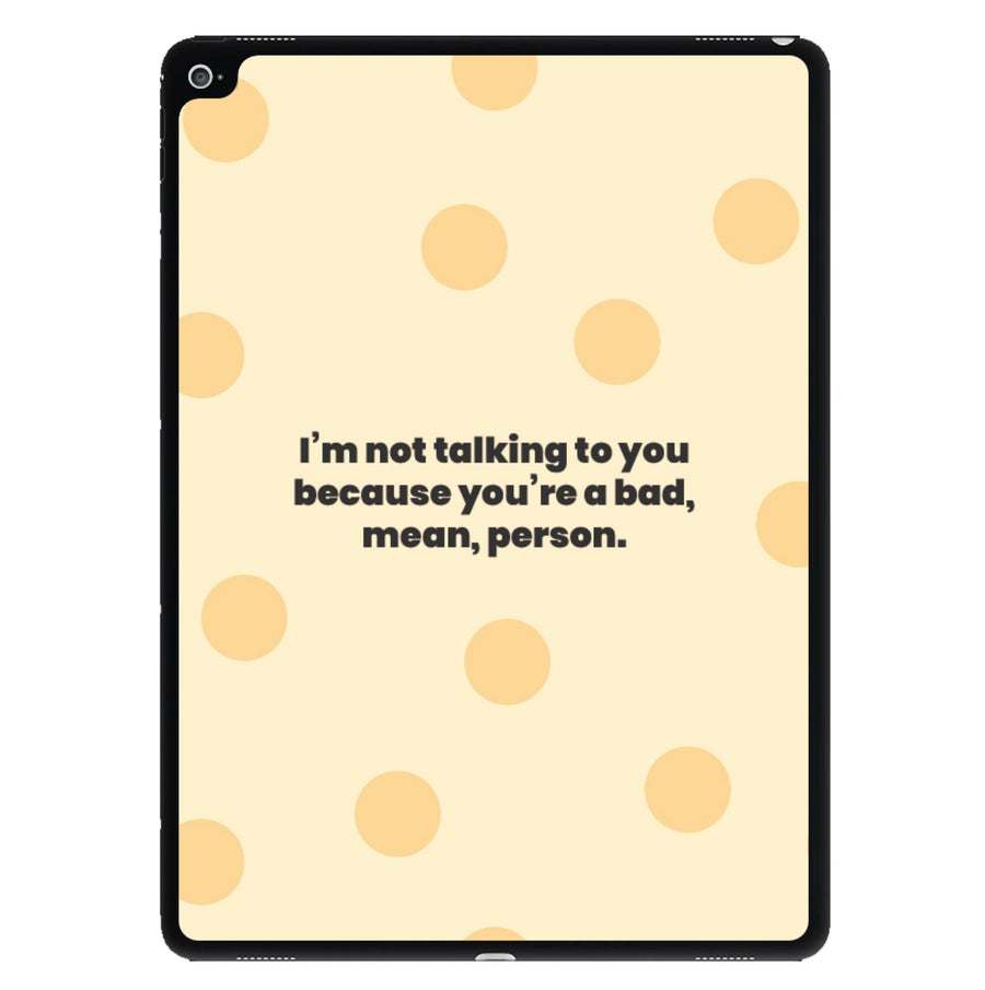 I'm not talking to you because you're a bad, mean, person - Khloe Kardashian iPad Case
