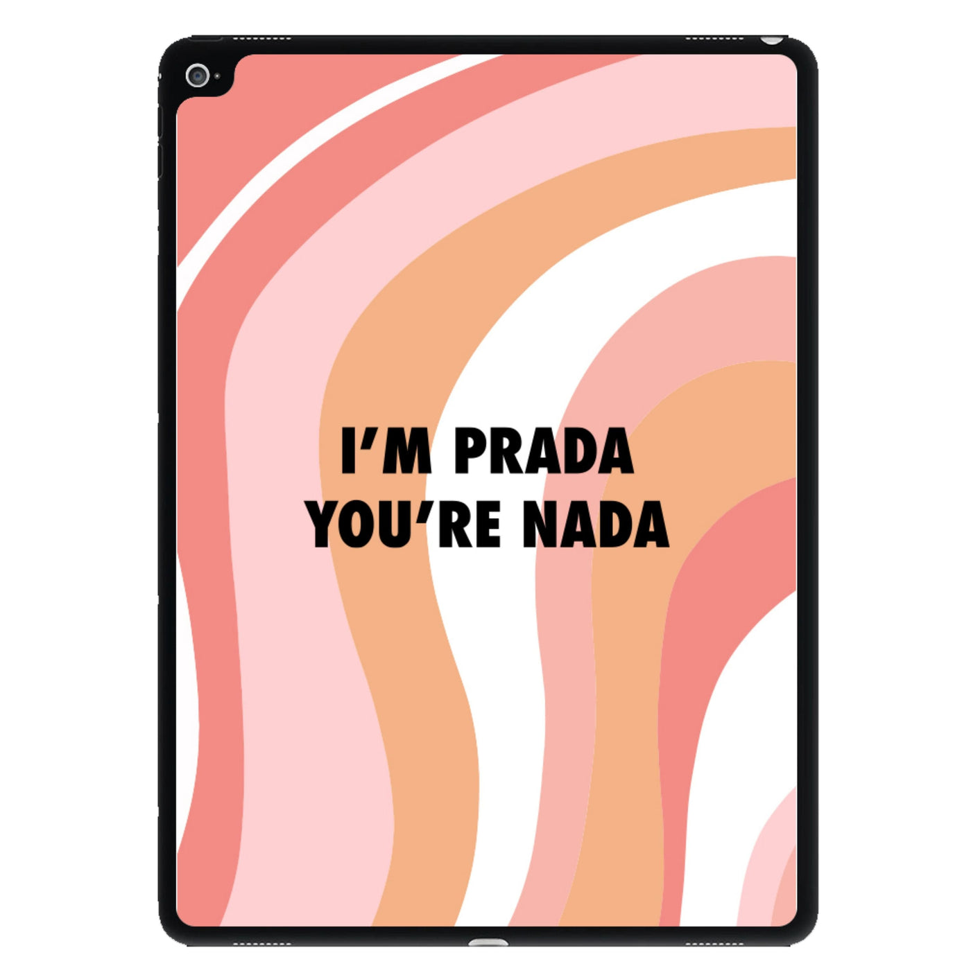 Im Prada You're Nada - Sassy Quotes iPad Case