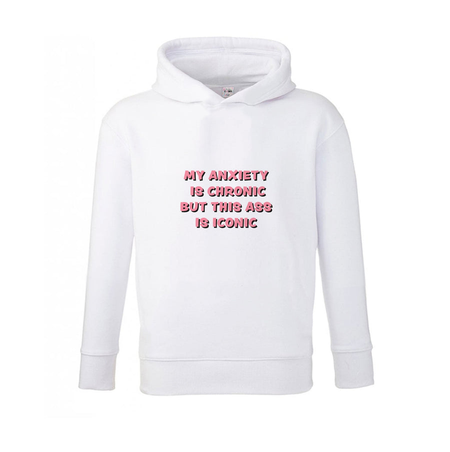 My Anxiety Is Chronic But This Ass Is Iconic Kids Hoodie