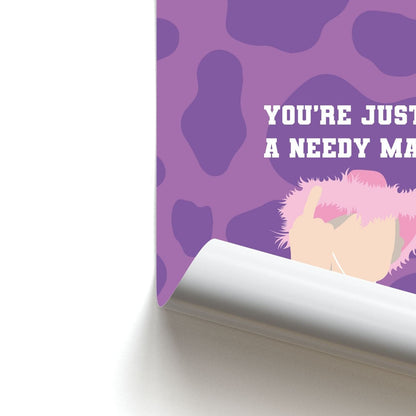 You're Just A Needy Man Poster