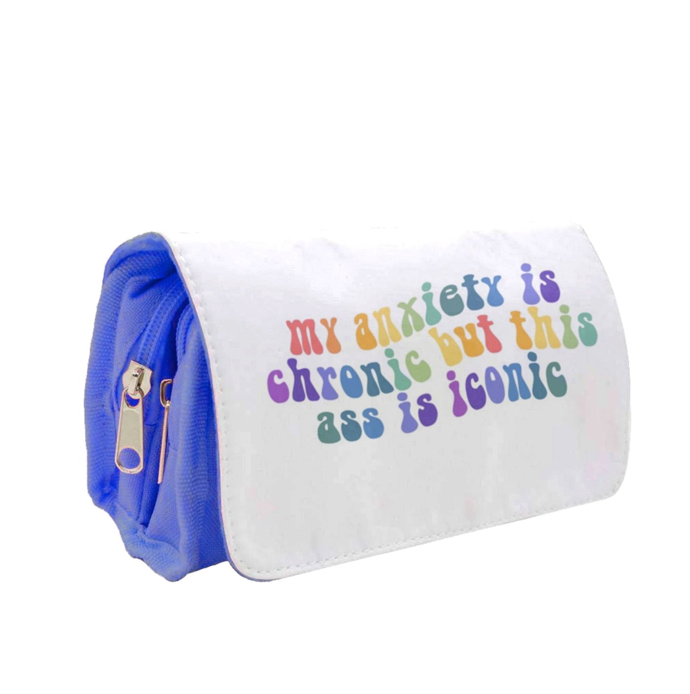 My Anxiety Is Chronic But This Ass Is Iconic - TikTok Pencil Case