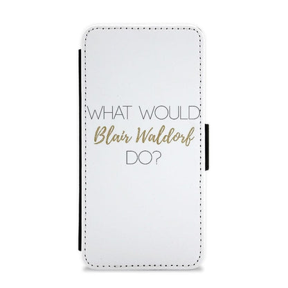 What Would Blair Waldorf Do - Gossip Girl Flip / Wallet Phone Case - Fun Cases