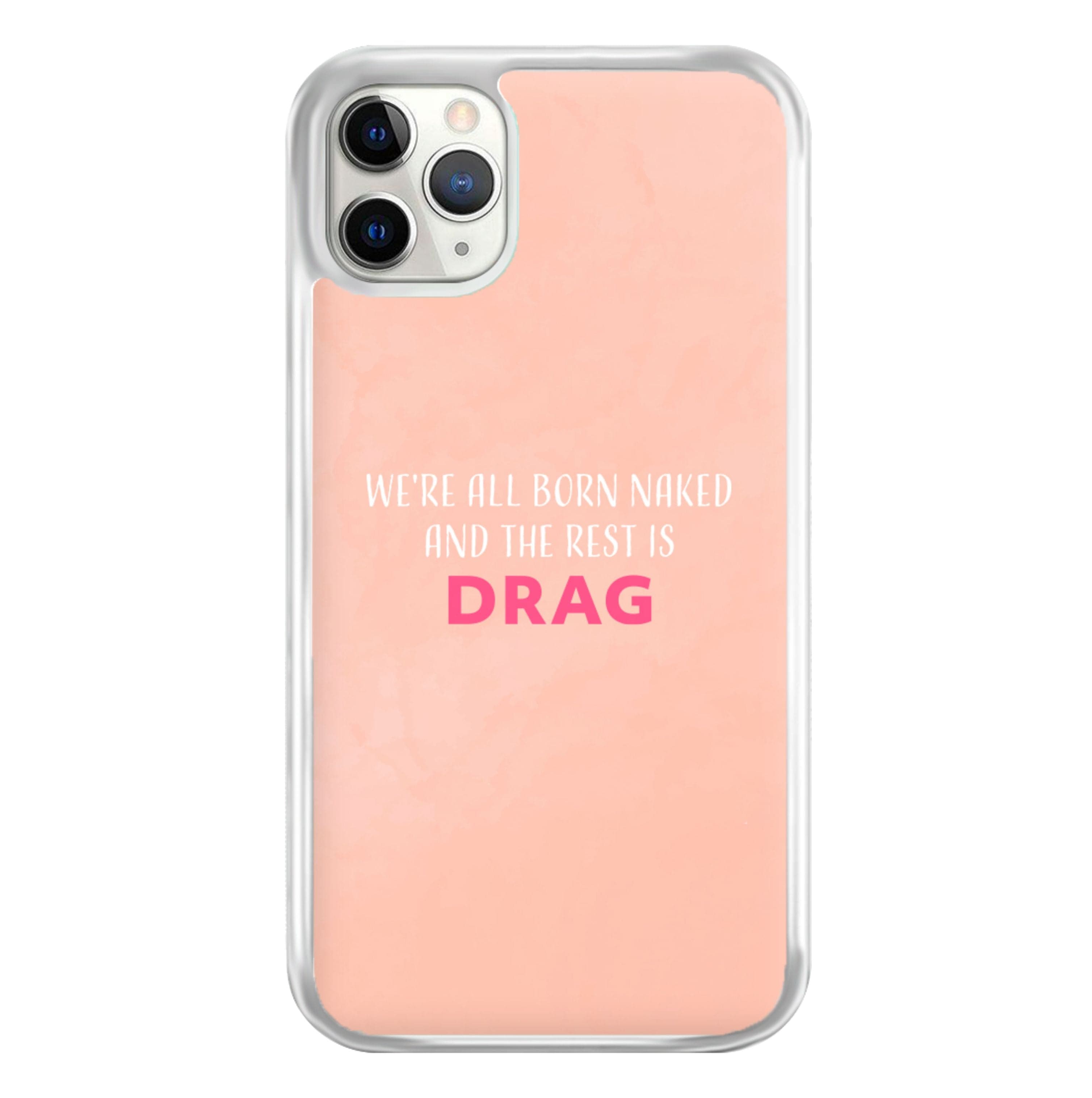 We're All Born Naked And The Rest Is Drag - Drag Queen Phone Case