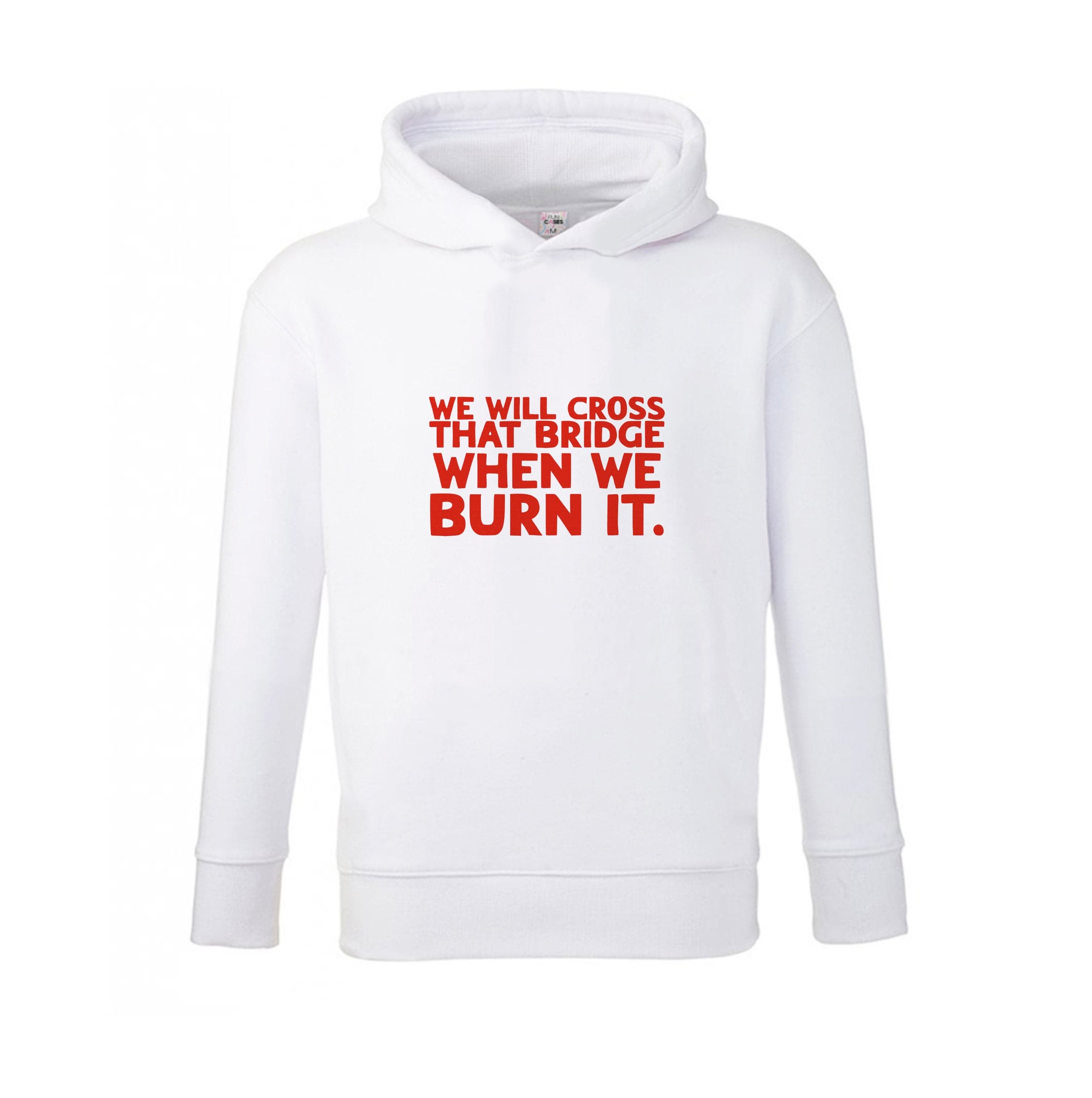 We Will Cross That Bridge When We Burn It Kids Hoodie