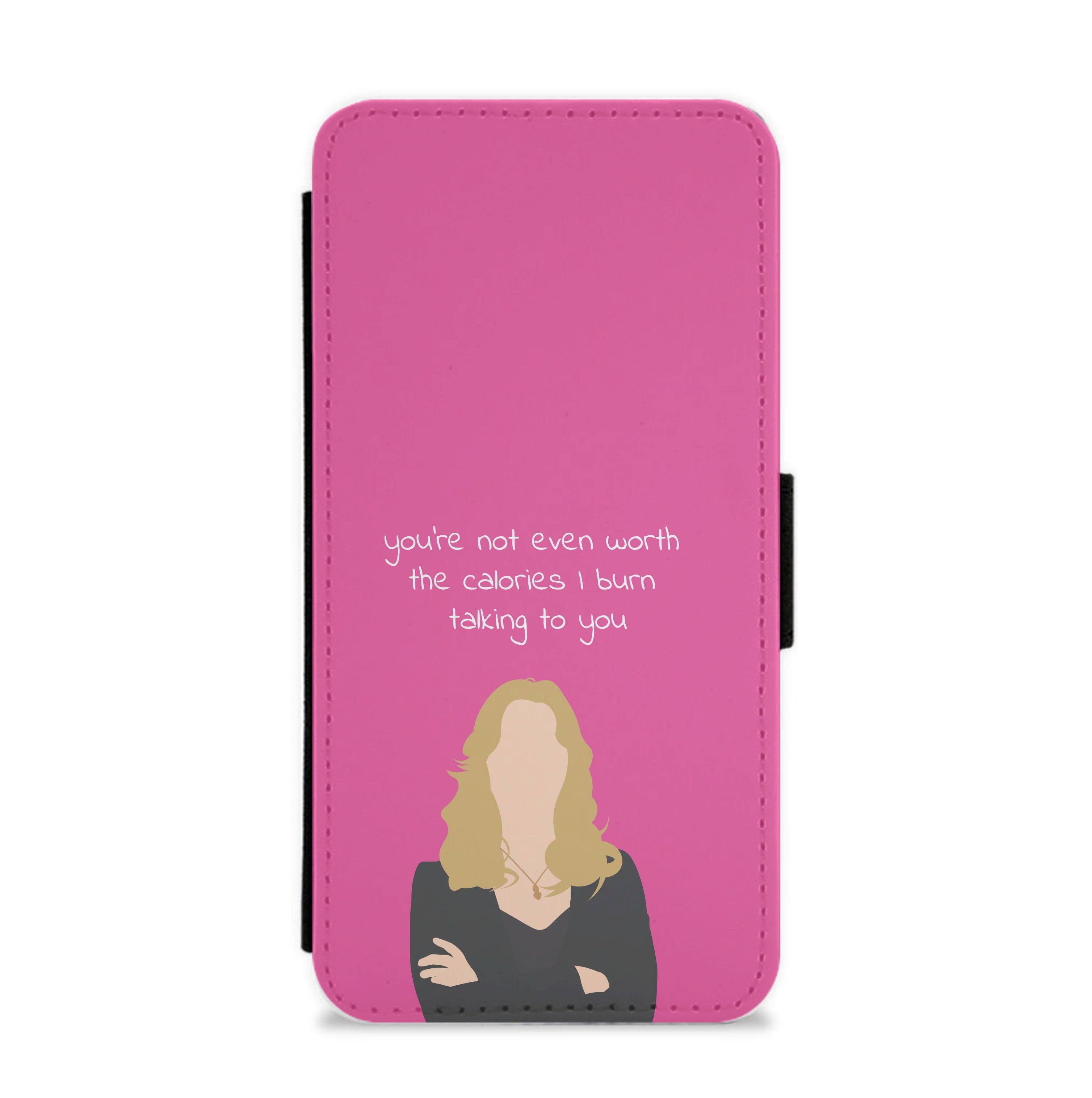 You're Not Even Worth The Calories I Burn Talking To You - VD Flip / Wallet Phone Case