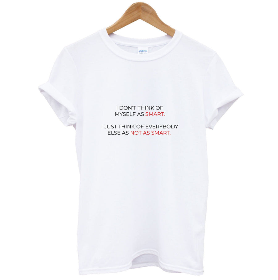 I Don't Think Of Myself As Smart - Suits T-Shirt