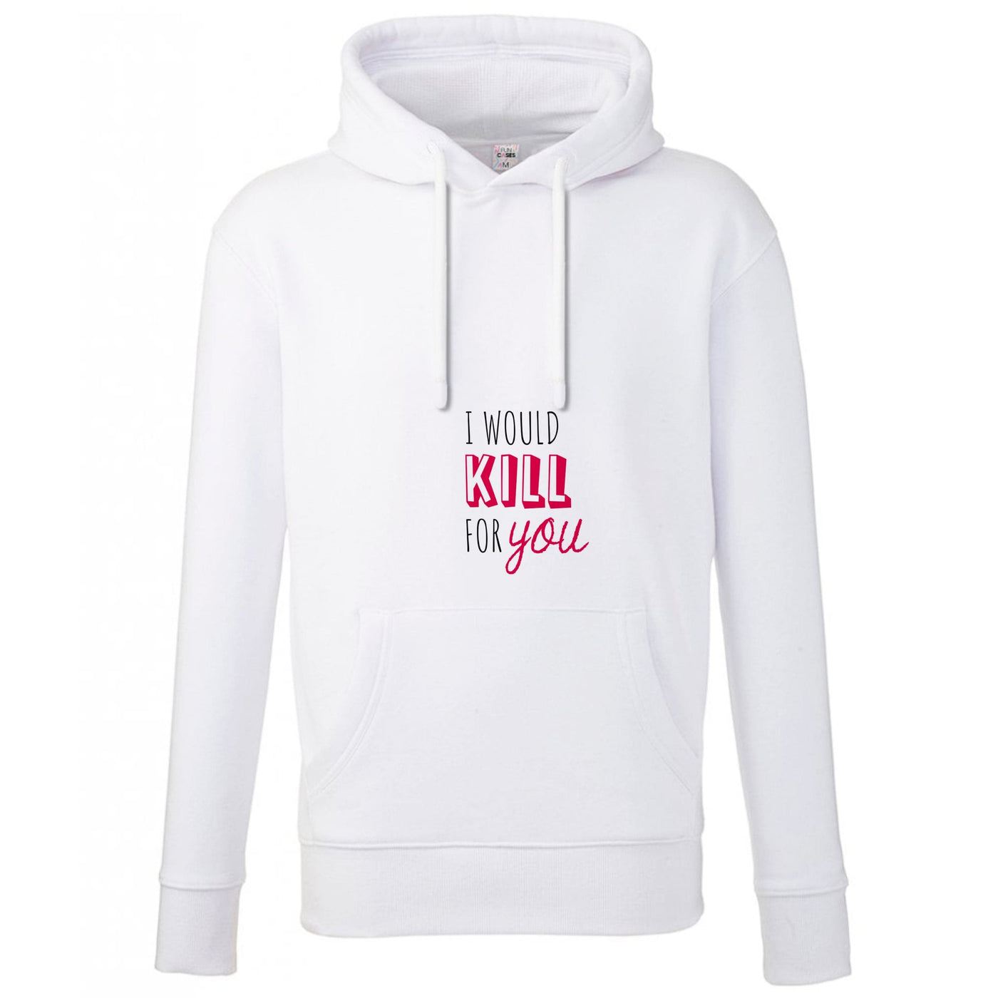 I Would Kill For You - You Hoodie