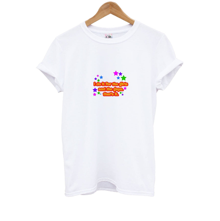 I do it for the girls and the gays - Pride Kids T-Shirt