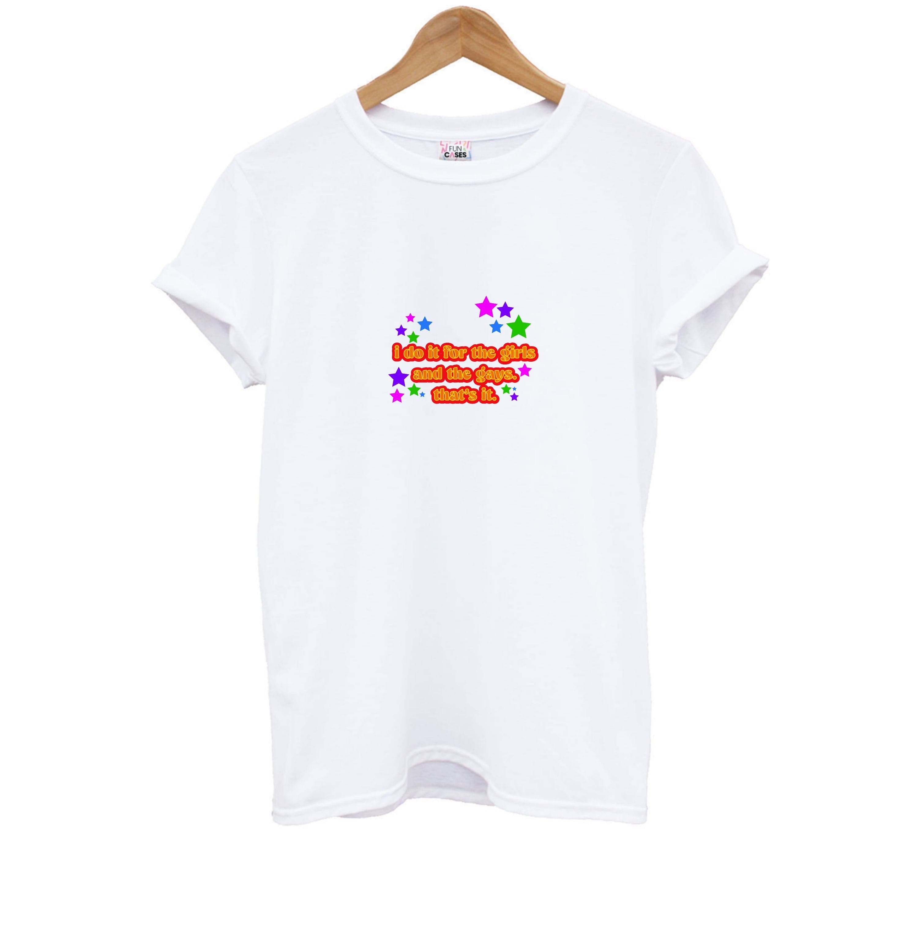 I do it for the girls and the gays - Pride Kids T-Shirt