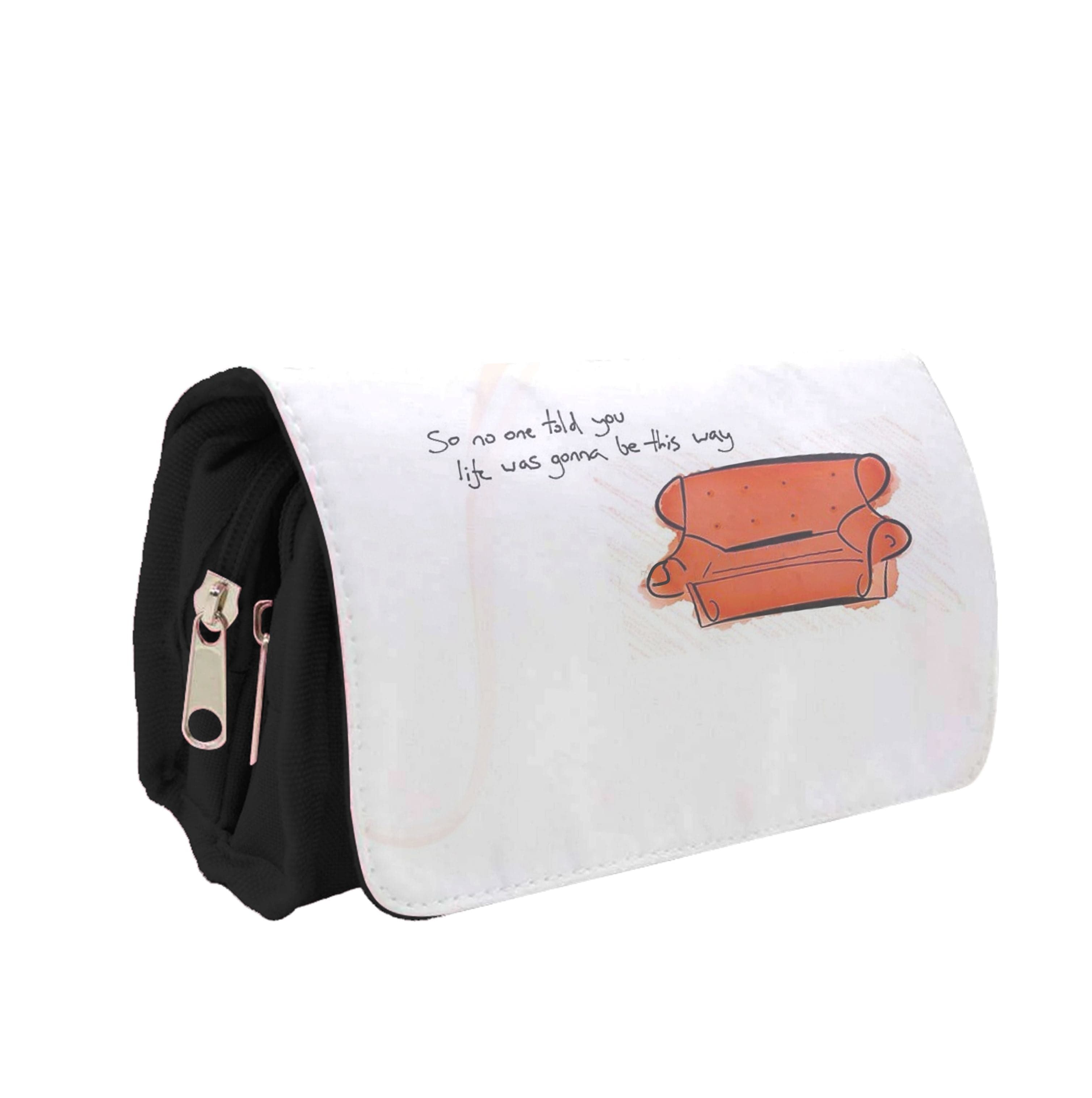 No One Told You Life Was Gonna Be This Way Pencil Case