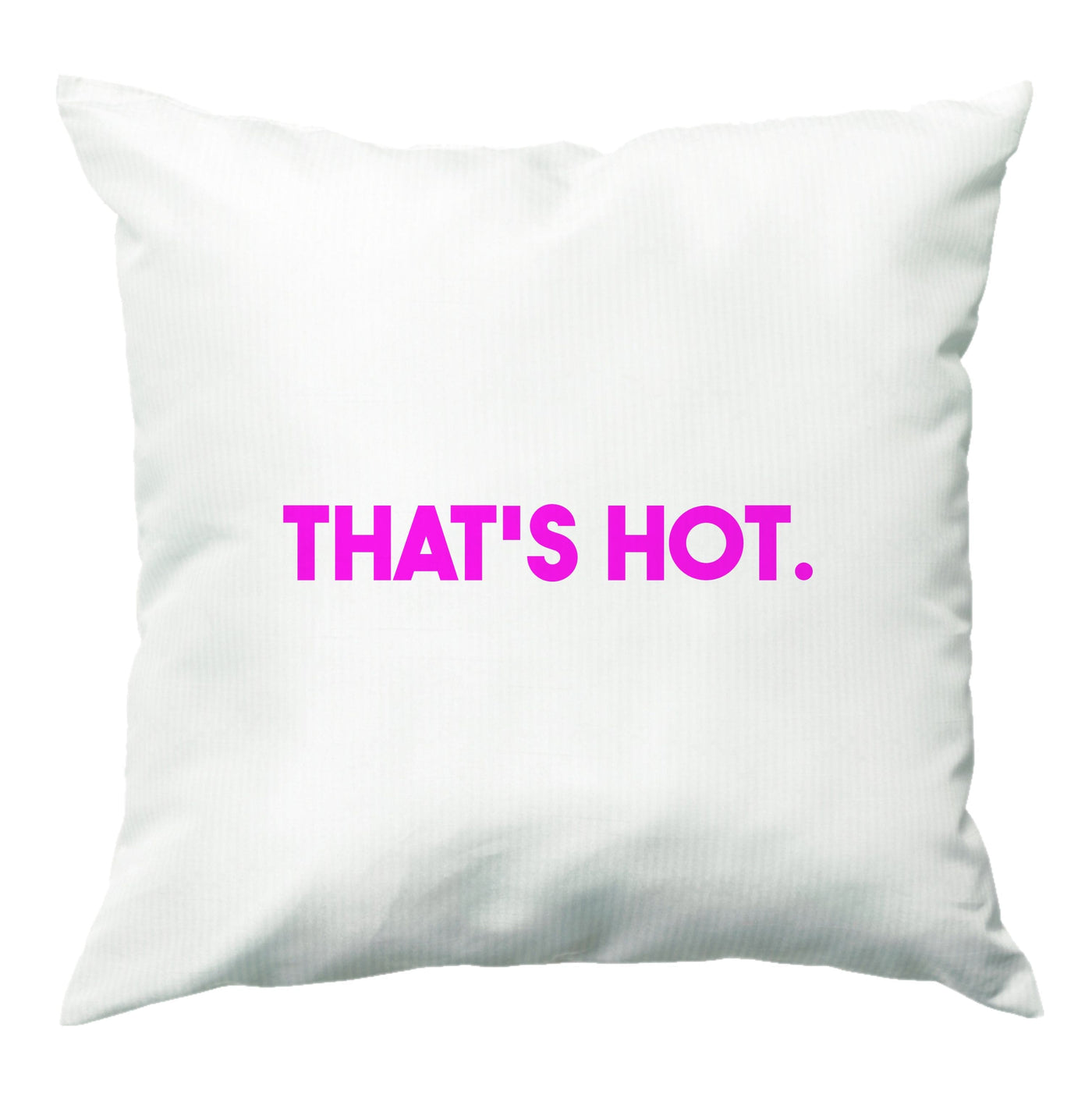 That's Hot - TV Quotes Cushion