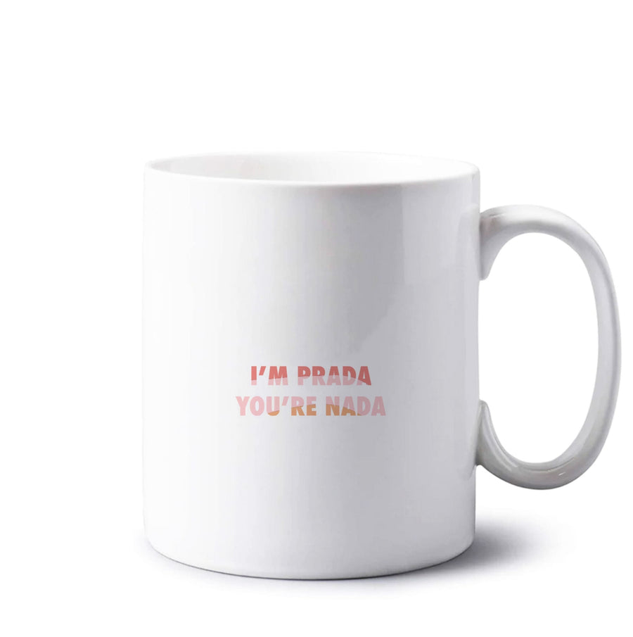 Im Prada You're Nada - Sassy Quotes Mug