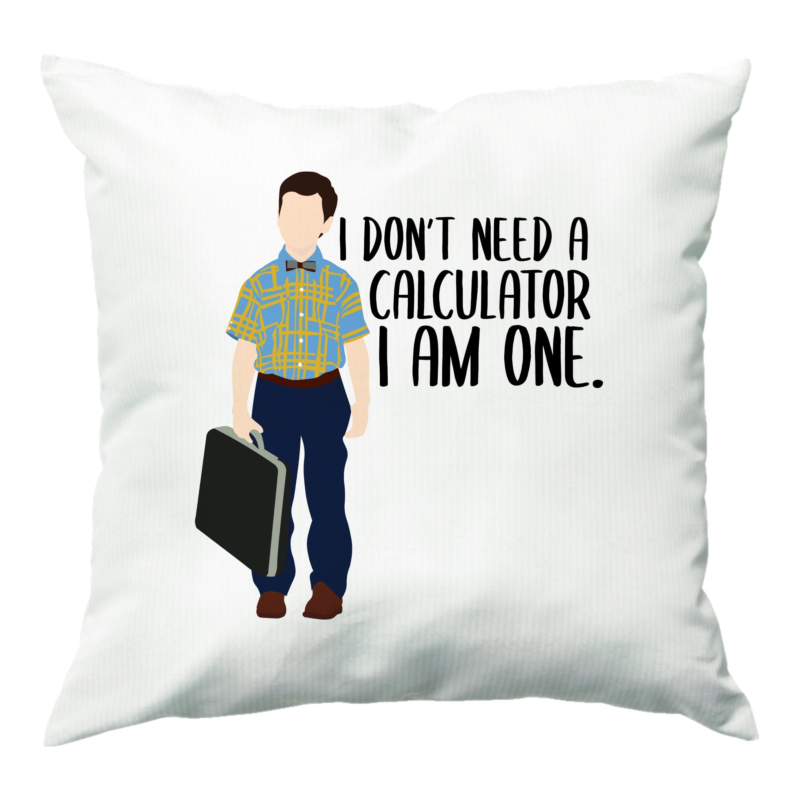 I Don't Need A Calculator - Sheldon Cushion