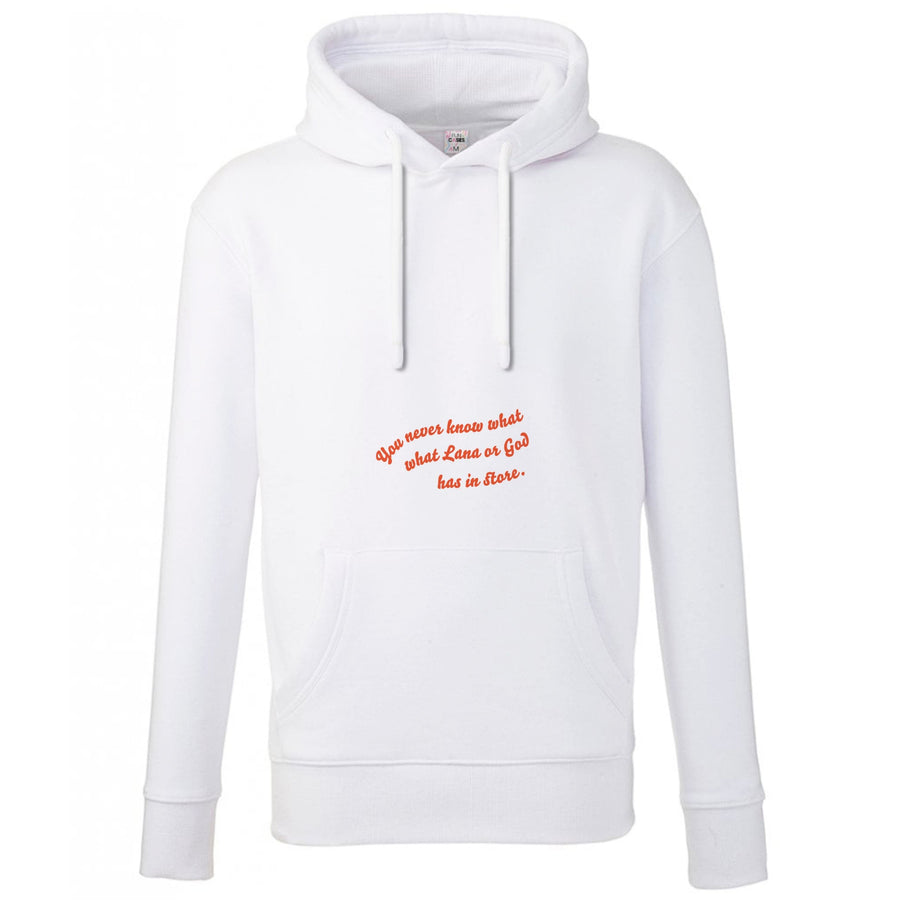 You Never Know What Lana Has In Store - Too Hot To Handle Hoodie