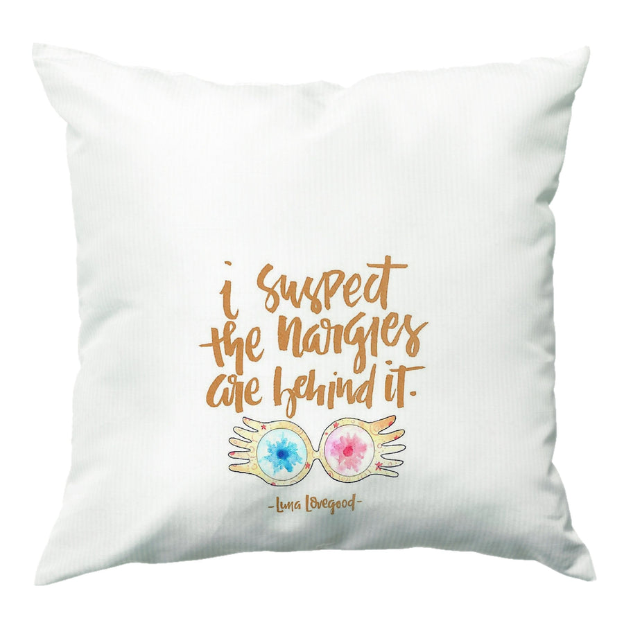 I Suspect The Nargles Are Behind It - Harry Potter Cushion