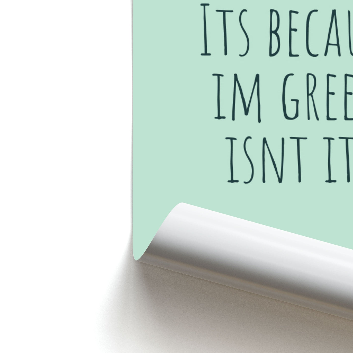 It's Because I'm Green - Grinch Poster