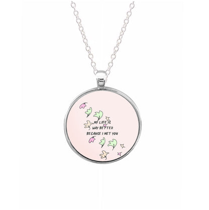 My Life Is Way Better Because I Met You - Heart TV Necklace