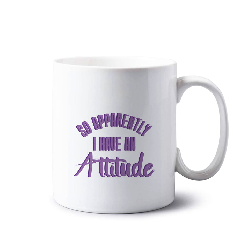 Apprently I Have An Attitude - Funny Quotes Mug