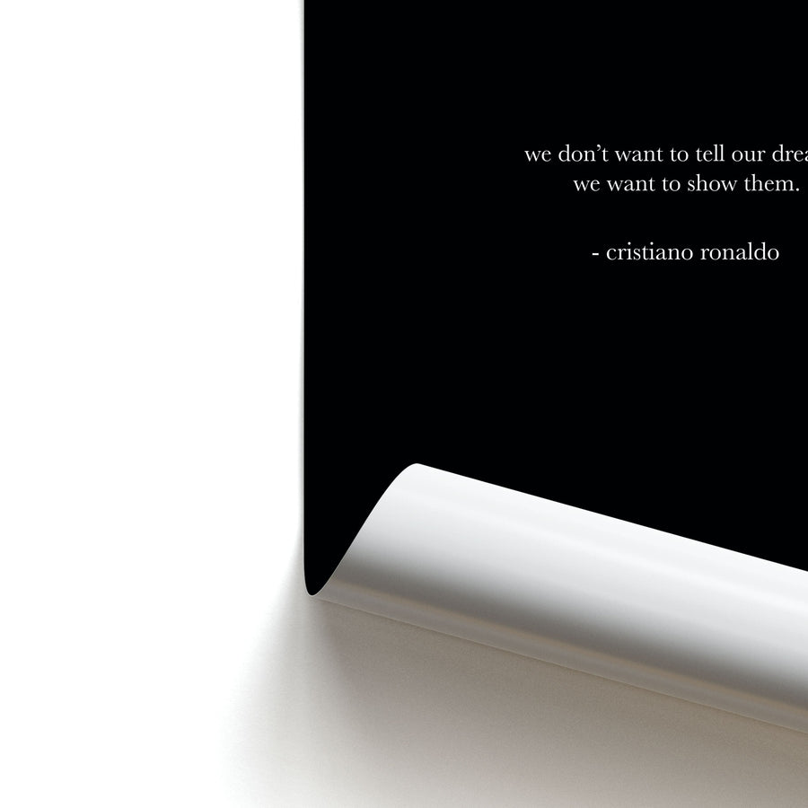 We Don't Want To Tell Our Dreams - Ronaldo Poster
