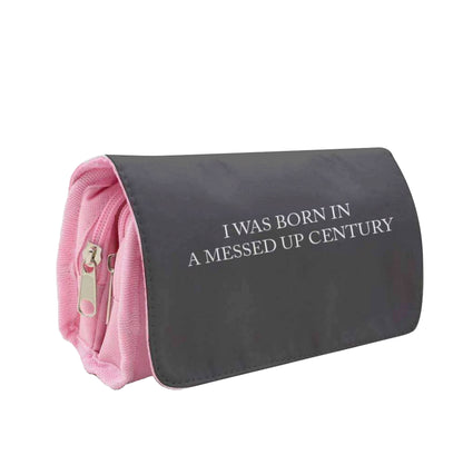 I Was Born In A Messed Up Century Pencil Case