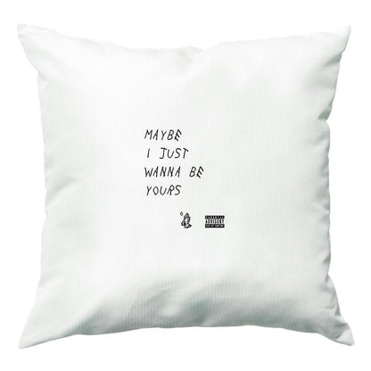 Maybe I Just Wanna Be Yours Cushion