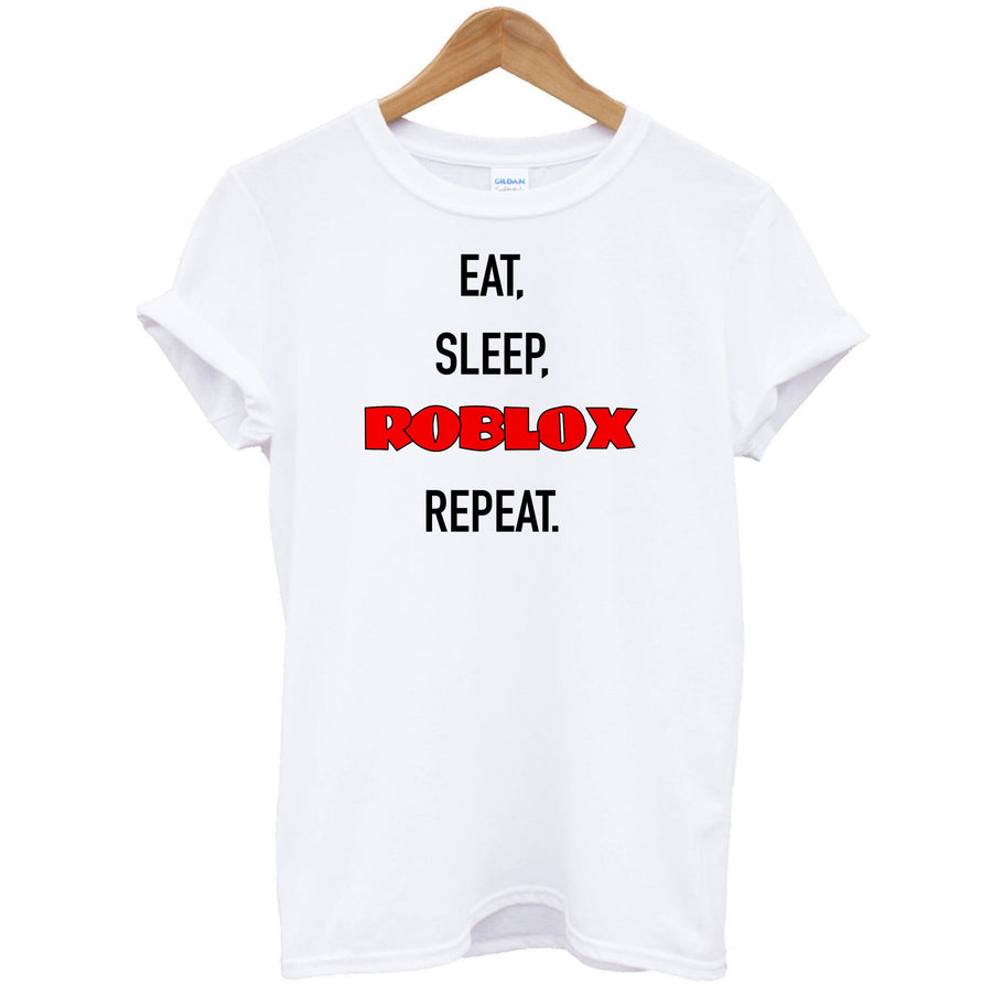Eat, sleep, Roblox , repeat T-Shirt